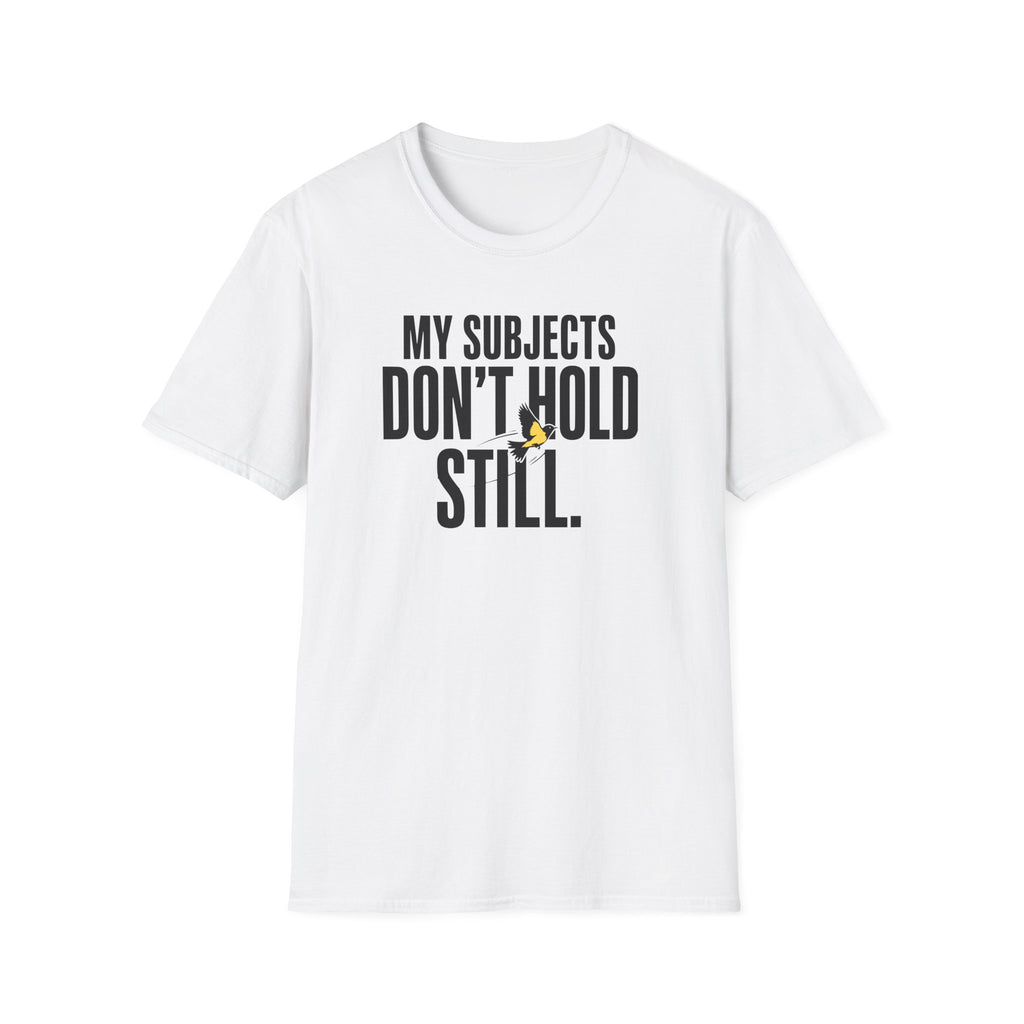 My Subjects Don't Hold Still T-Shirt