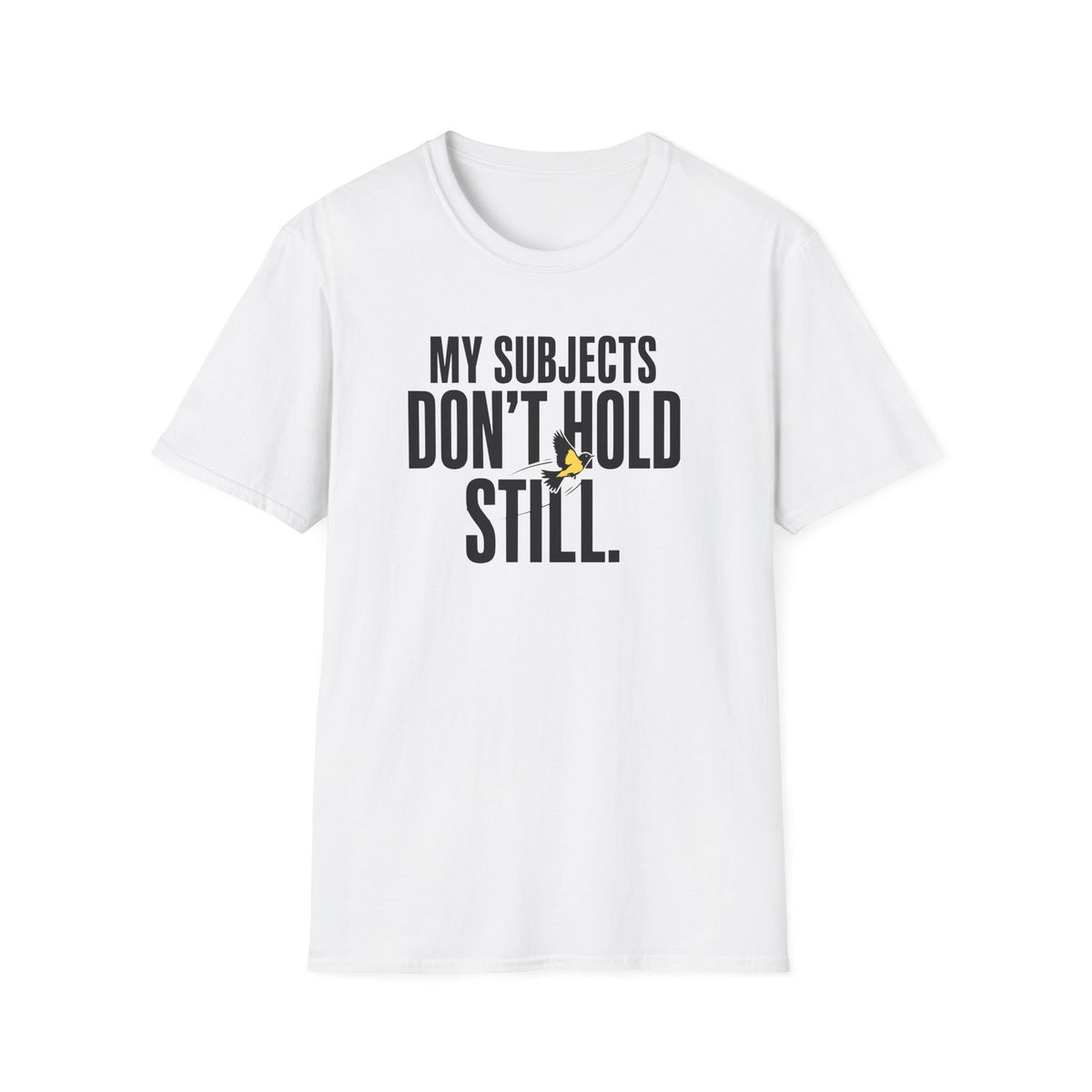 My Subjects Don't Hold Still T-Shirt