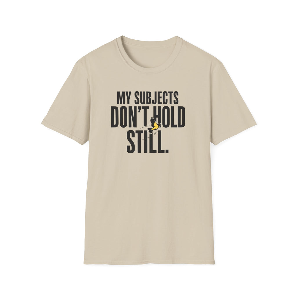 My Subjects Don't Hold Still T-Shirt