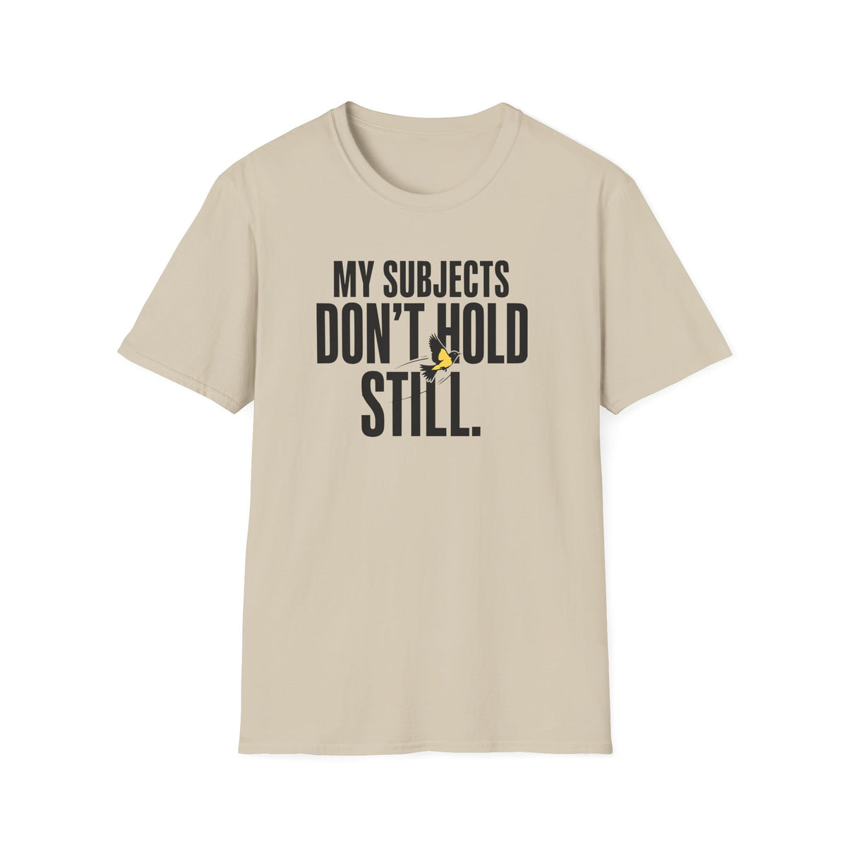 My Subjects Don't Hold Still T-Shirt