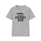 Where Patience Goes to Die T-Shirt