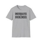 Underqualified. Overlensed. T-Shirt
