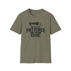 Where Patience Goes to Die T-Shirt
