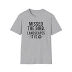 Missed the Bird - Landscape It Is  T-Shirt