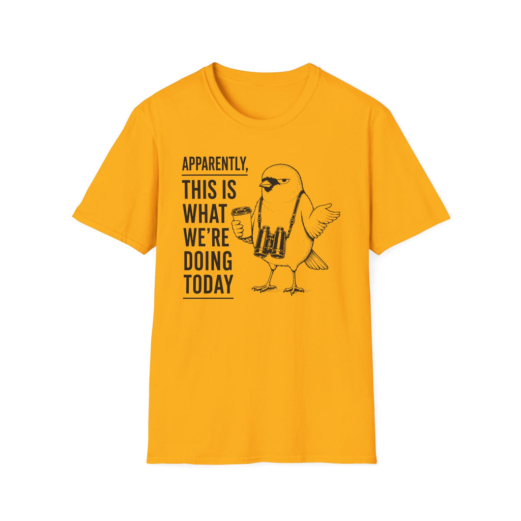 Apparently This is What We Are Doing Today  T-Shirt