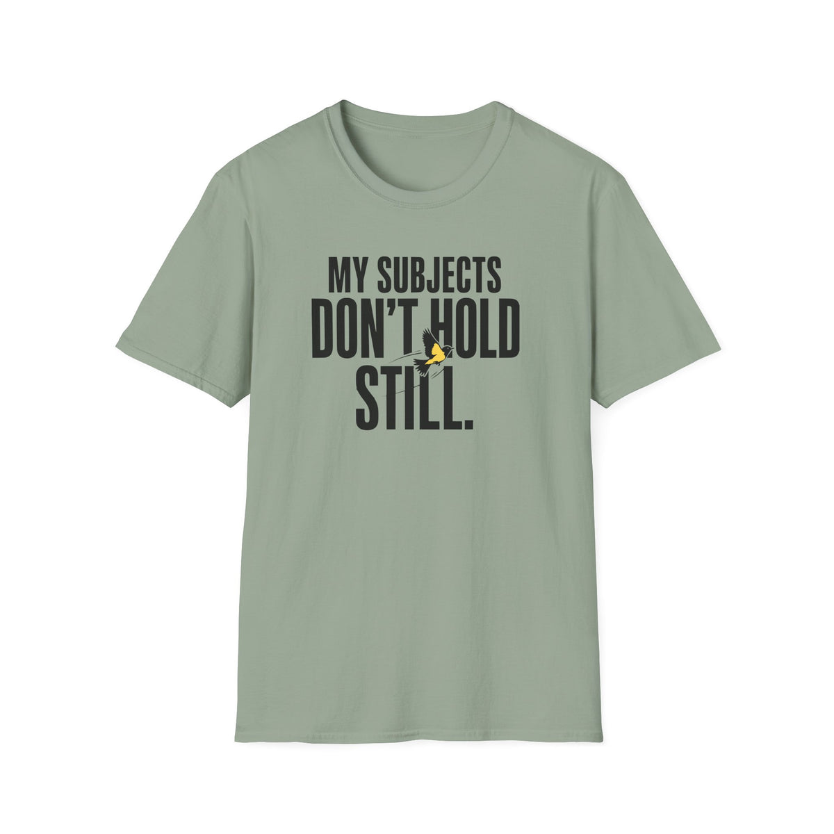 My Subjects Don't Hold Still T-Shirt