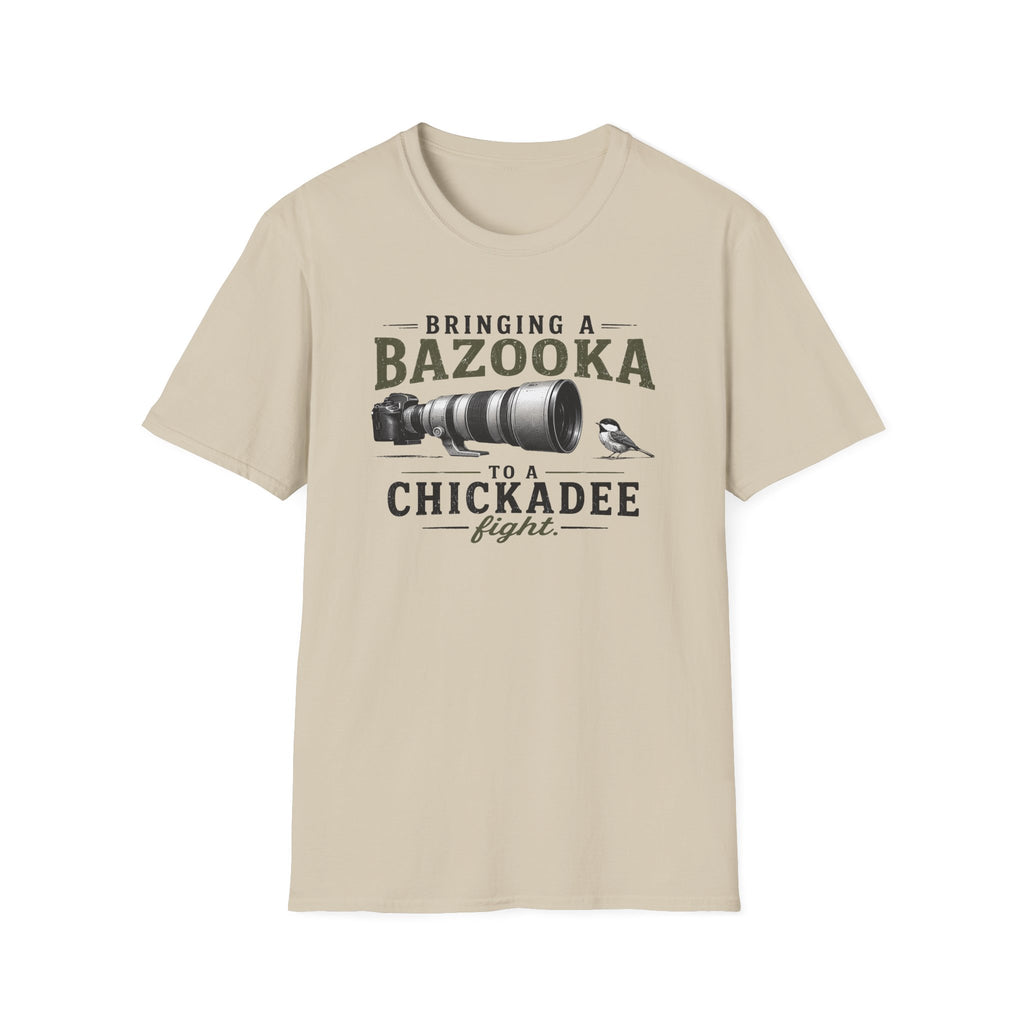 Bringing a Bazooka to a Chickadee Fight T-Shirt