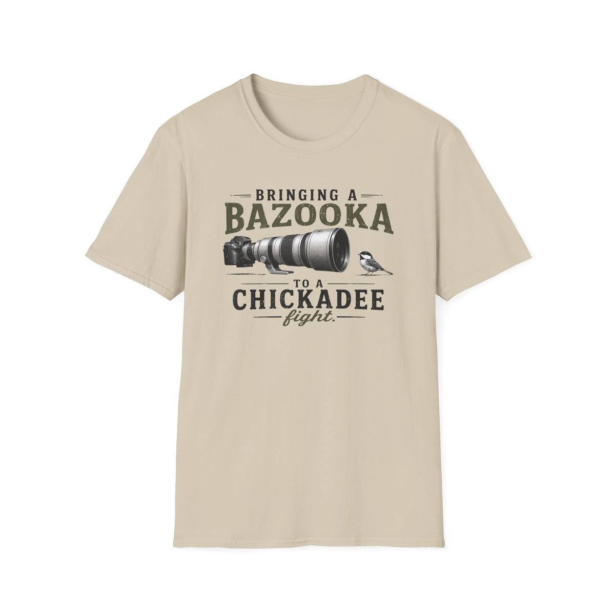 Bringing a Bazooka to a Chickadee Fight T-Shirt