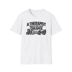 A Therapist Would Have Been Cheaper T-Shirt