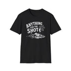 Anything for the Shot T-Shirt