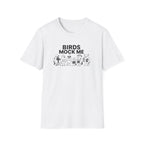 Birds Mock Me T-Shirt
