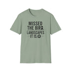 Missed the Bird - Landscape It Is  T-Shirt