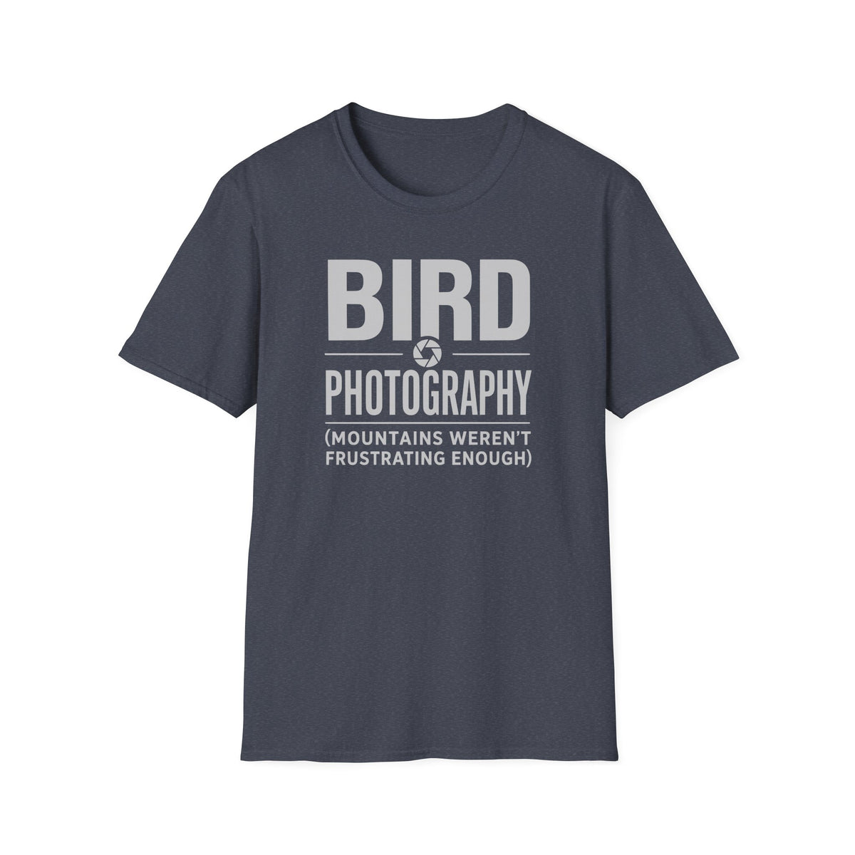 Because Mountains Weren't Frustrating Enough T-Shirt