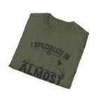 I Specialize in Almost T-Shirt