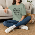Missed the Bird - Landscape It Is  T-Shirt