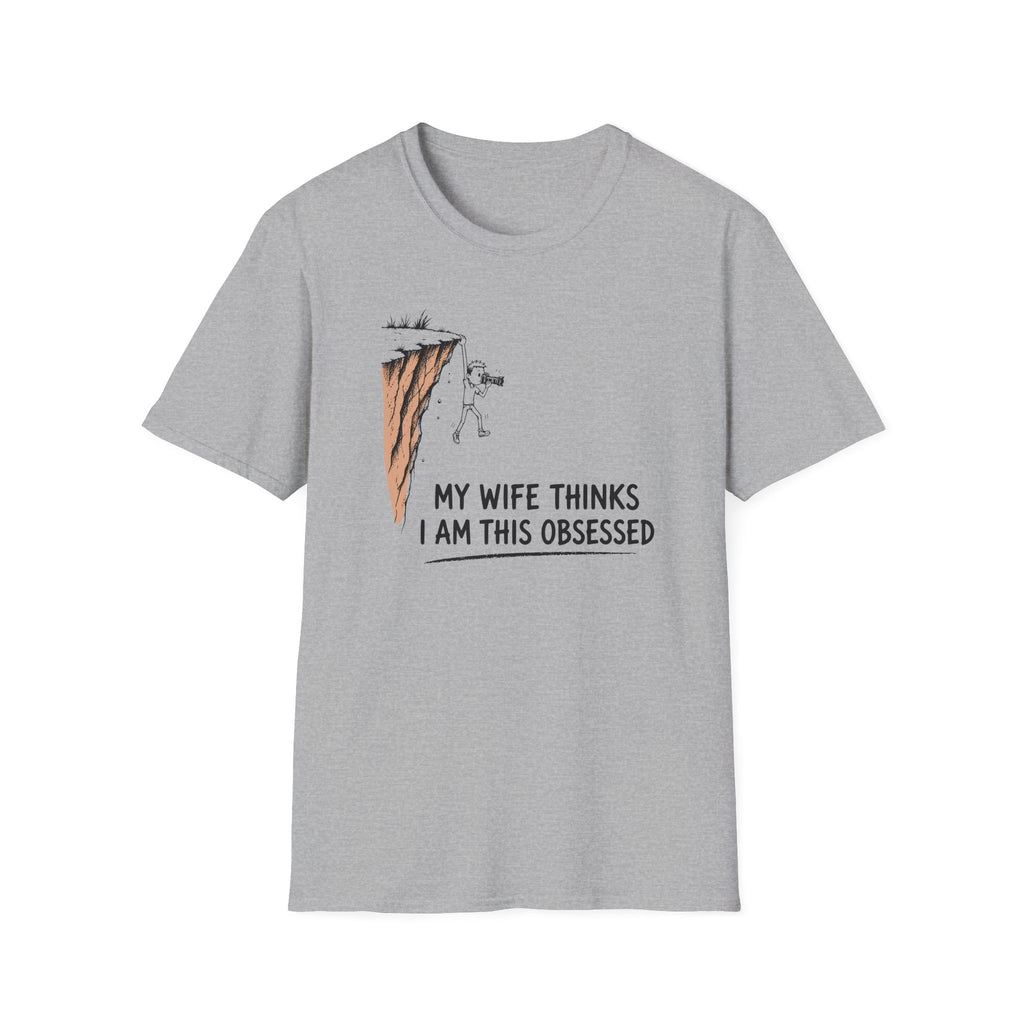 My Wife Thinks I Am This Obsessed T-Shirt