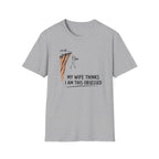 My Wife Thinks I Am This Obsessed T-Shirt