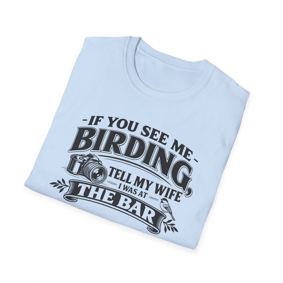 If You See Me Birding, Tell My Wife I Was At The Bar T-Shirt