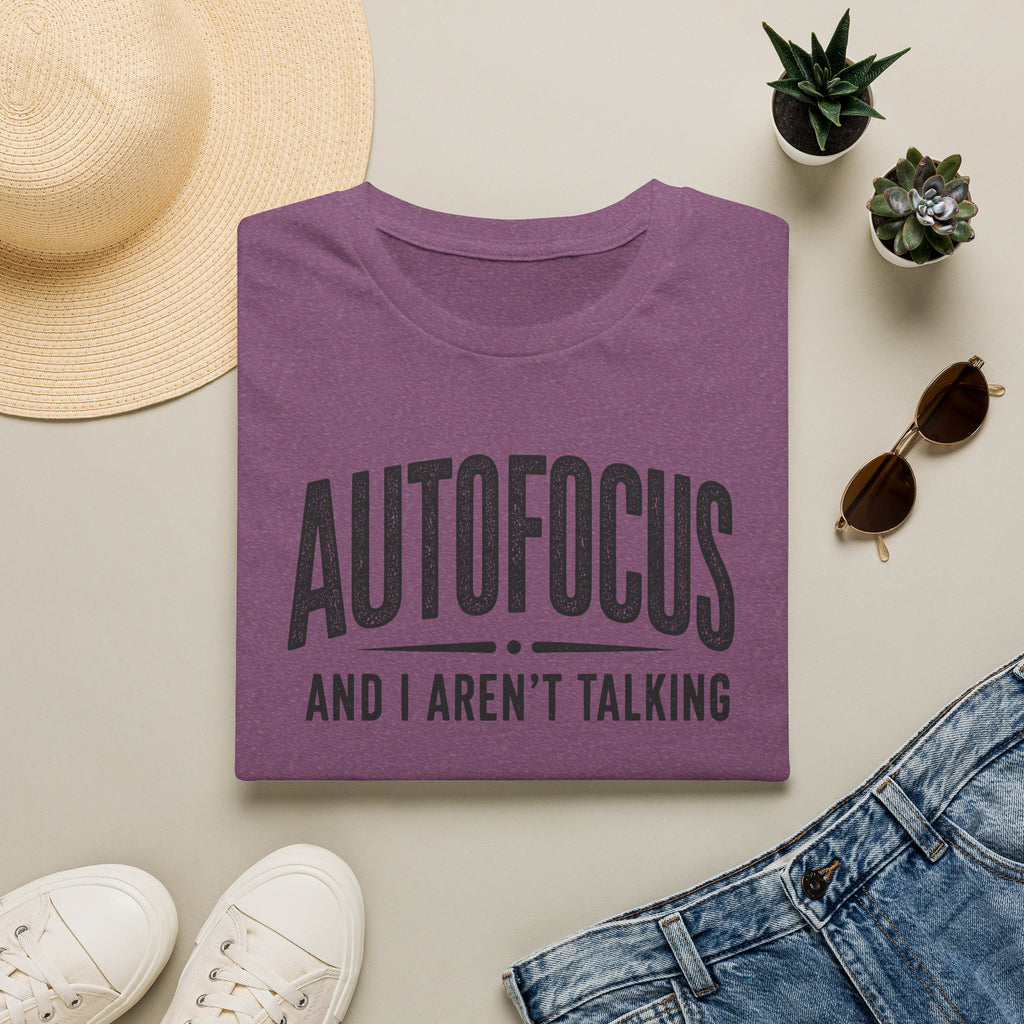 Autofocus and I Aren't Talking T-Shirt
