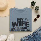 My Wife Thought This Was a Phase T-Shirt